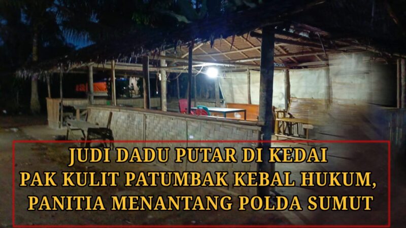 Kapolda Sumut Diminta Masyarakat Sikat Perjudian Dadu di Warung Pak Kulit Patumbak, Ada Oknum Yang Berbohong!!